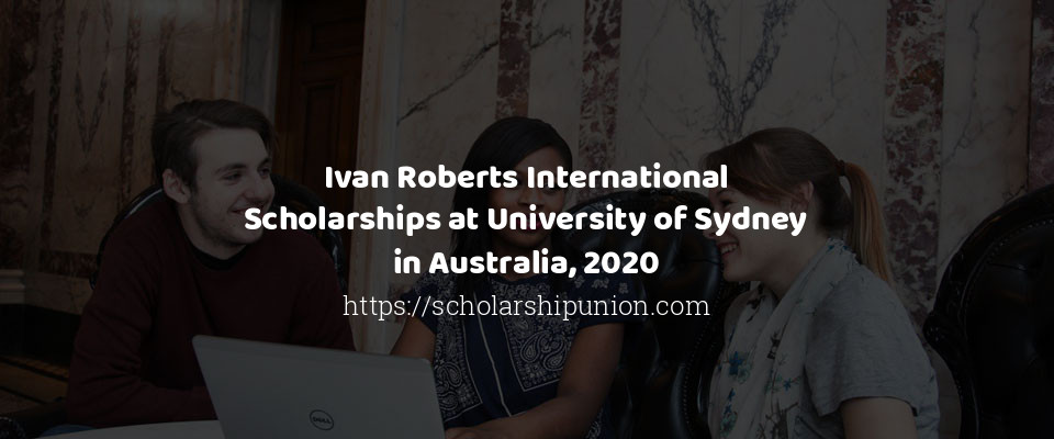 Feature image for Ivan Roberts International Scholarships at University of Sydney in Australia, 2020