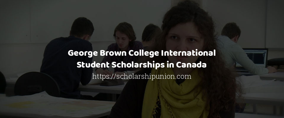 Feature image for George Brown College International Student Scholarships in Canada