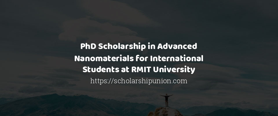 Feature image for PhD Scholarship in Advanced Nanomaterials for International Students at RMIT University