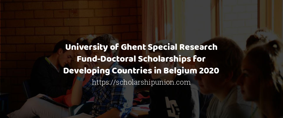 Feature image for University of Ghent Special Research Fund-Doctoral Scholarships for Developing Countries in Belgium 2020