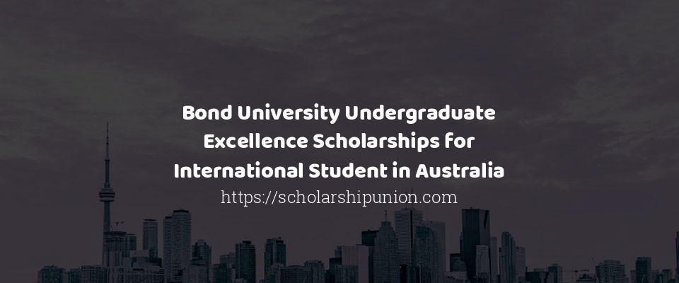 Feature image for Bond University Undergraduate Excellence Scholarships for International Student in Australia