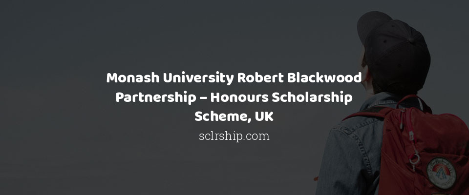 Feature image for Monash University Robert Blackwood Partnership – Honours Scholarship Scheme, UK