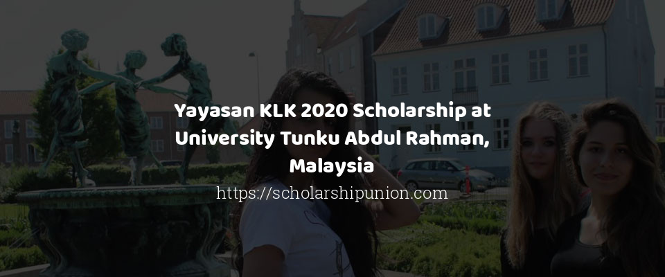 Feature image for Yayasan KLK 2020 Scholarship at University Tunku Abdul Rahman, Malaysia