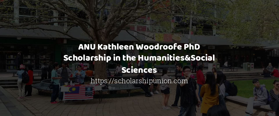 Feature image for ANU Kathleen Woodroofe PhD Scholarship in the Humanities&Social Sciences