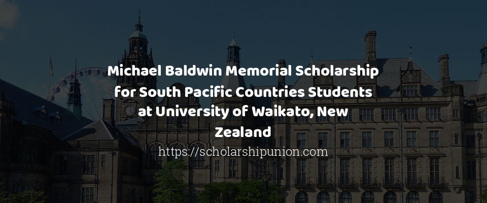Feature image for Michael Baldwin Memorial Scholarship for South Pacific Countries Students in New Zealand