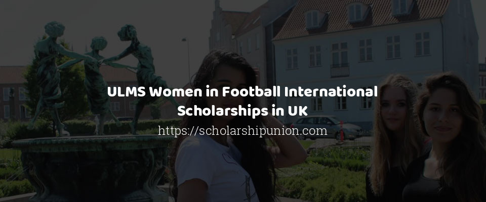 Feature image for ULMS Women in Football International Scholarships in UK