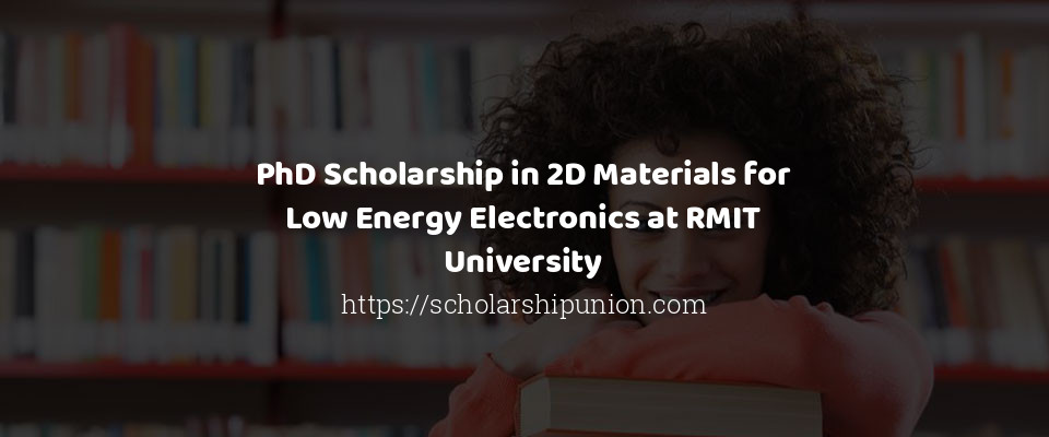 Feature image for PhD Scholarship in 2D Materials for Low Energy Electronics at RMIT University