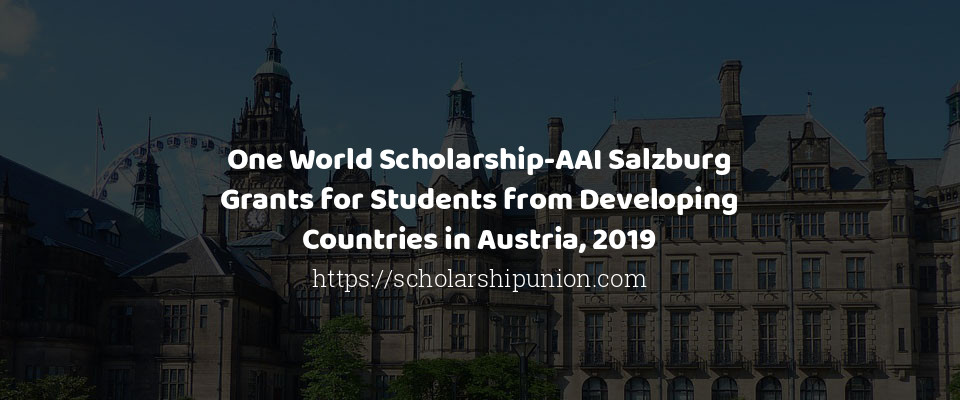 Feature image for One World Scholarship-AAI Salzburg Grants for Students from Developing Countries in Austria, 2019