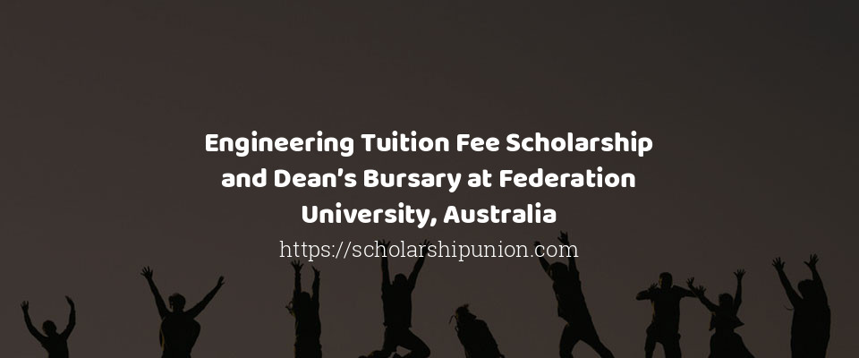 Feature image for Engineering Tuition Fee Scholarship and Dean’s Bursary at Federation University, Australia