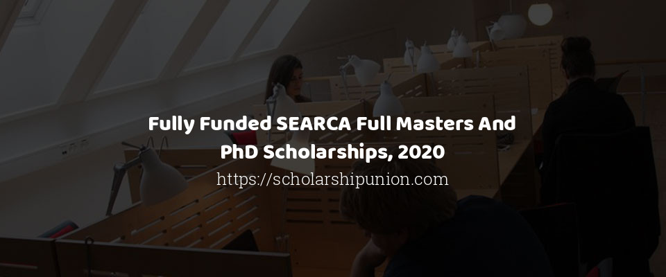 Feature image for Fully Funded SEARCA Full Masters And PhD Scholarships, 2020