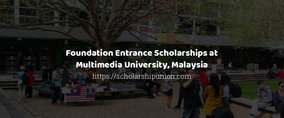 Feature image for Foundation Entrance Scholarships at Multimedia University, Malaysia