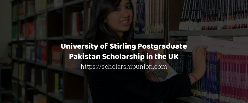 Feature image for University of Stirling Postgraduate Pakistan Scholarship in the UK