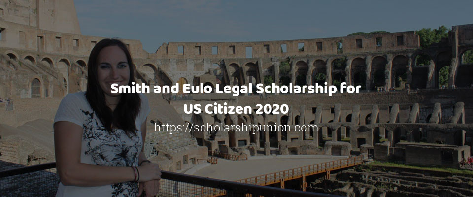 Feature image for Smith and Eulo Legal Scholarship for US Citizen 2020