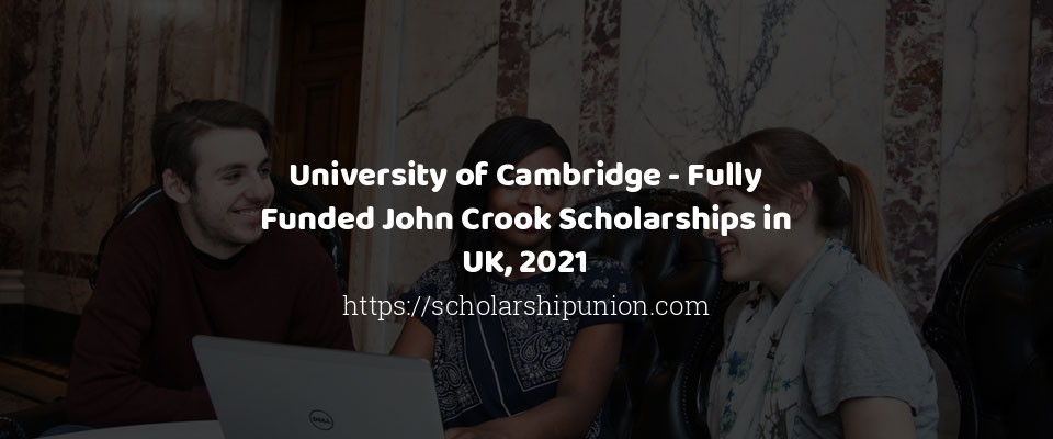 Feature image for University of Cambridge - Fully Funded John Crook Scholarships in UK, 2021