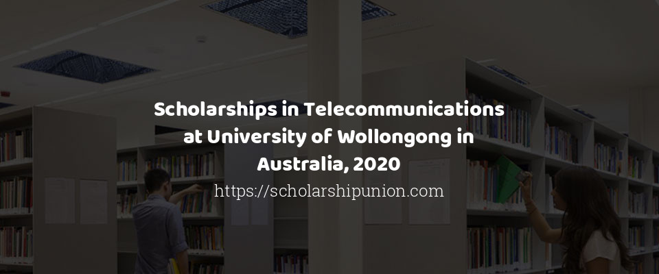 Feature image for Scholarships in Telecommunications at University of Wollongong in Australia, 2020