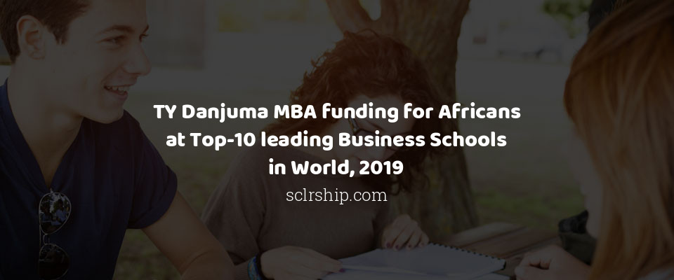 Feature image for TY Danjuma MBA funding for Africans at Top-10 leading Business Schools in World, 2019