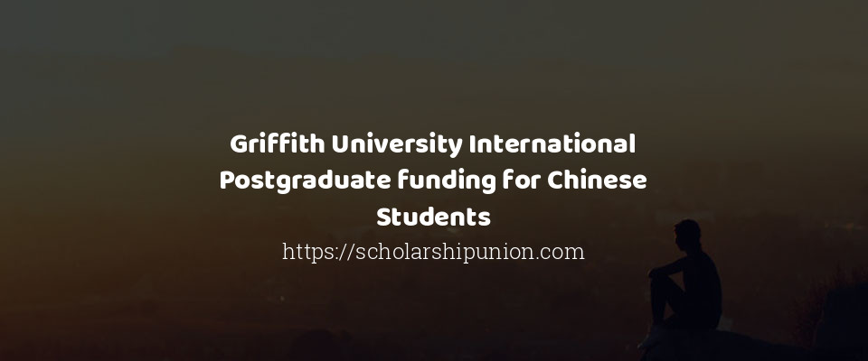 Feature image for Griffith University International Postgraduate funding for Chinese Students