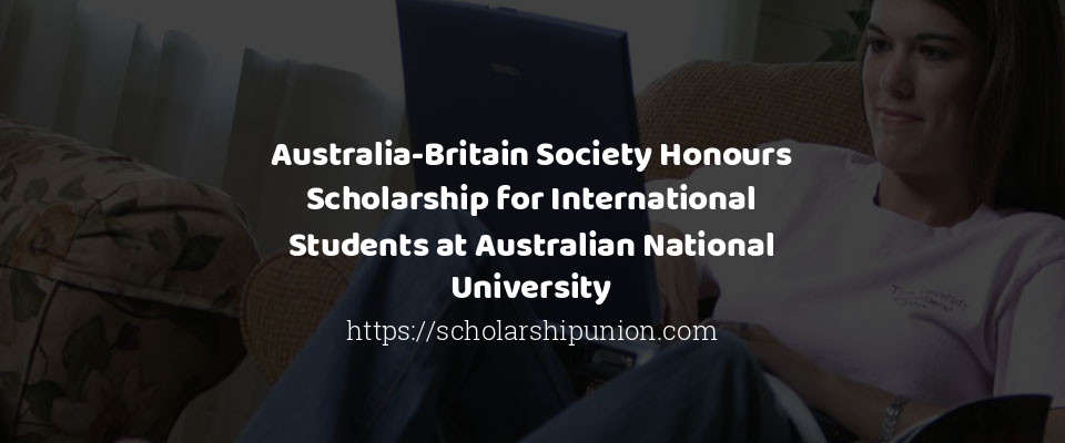 Feature image for Australia-Britain Society Honours Scholarship for International Students at Australian National University