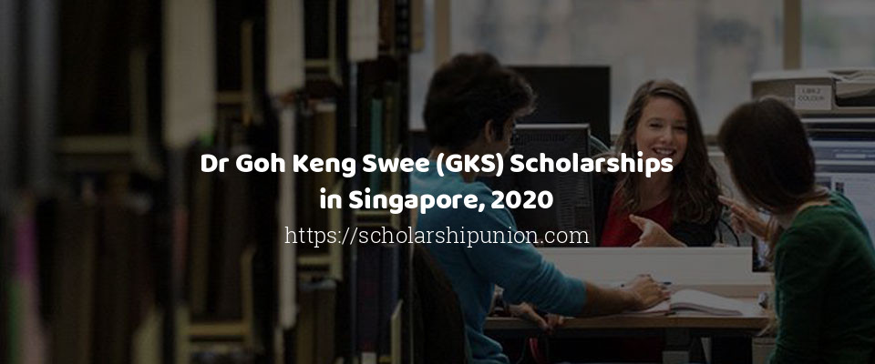 Feature image for Dr Goh Keng Swee (GKS) Scholarships in Singapore, 2020