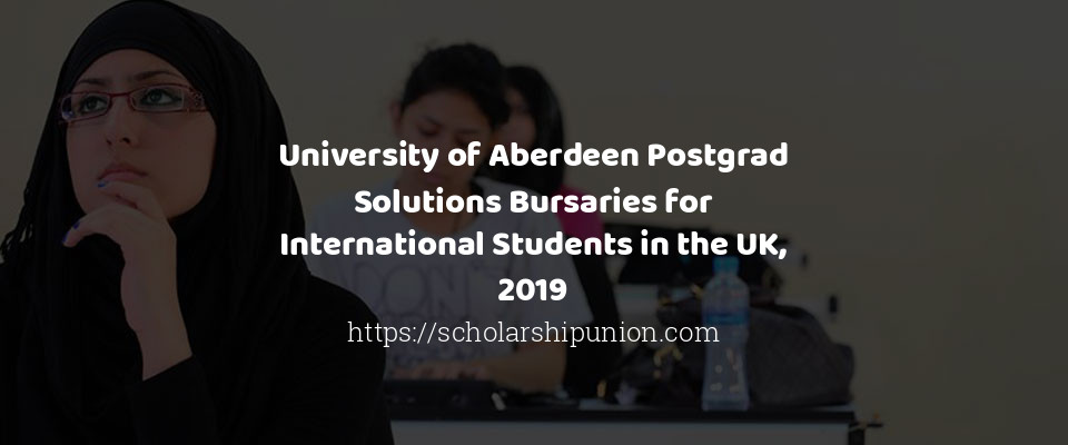 Feature image for University of Aberdeen Postgrad Solutions Bursaries for International Students in the UK, 2019