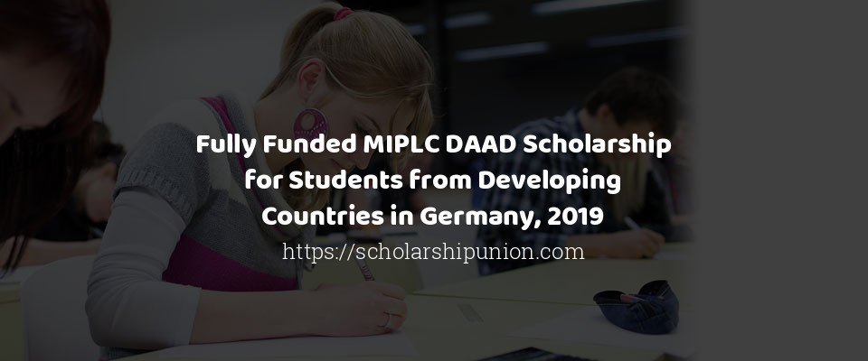 Feature image for Fully Funded MIPLC DAAD Scholarship for Students from Developing Countries in Germany, 2019