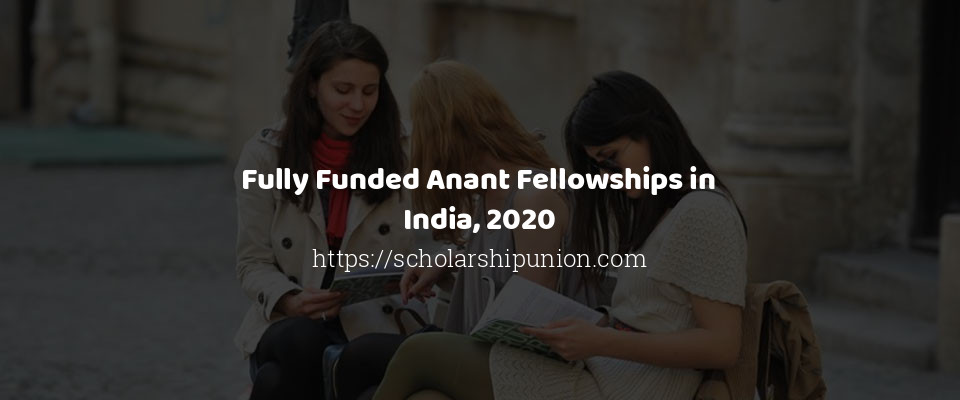 Feature image for Fully Funded Anant Fellowships in India, 2020