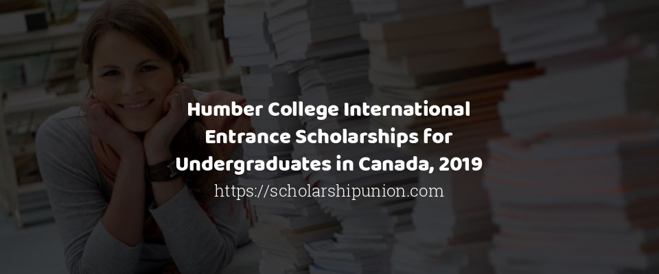 Feature image for Humber College International Entrance Scholarships for Undergraduates in Canada, 2019