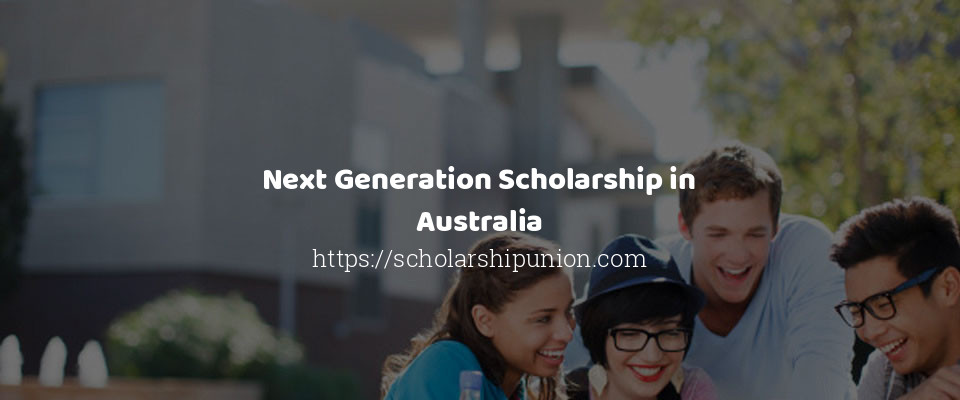 Feature image for Next Generation Scholarship in Australia