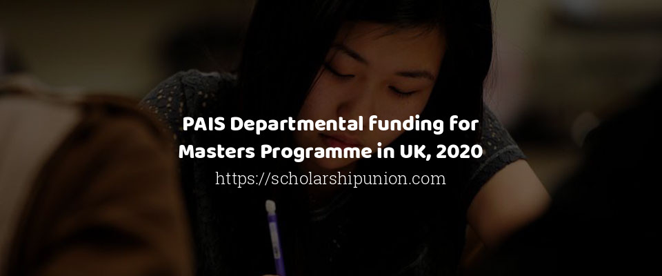 Feature image for PAIS Departmental funding for Masters Programme in UK, 2020