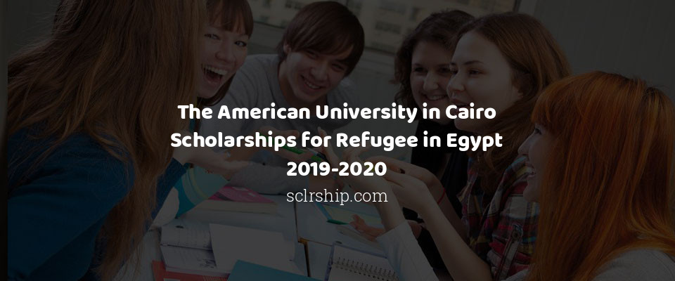 Feature image for The American University in Cairo Scholarships for Refugee in Egypt 2019-2020