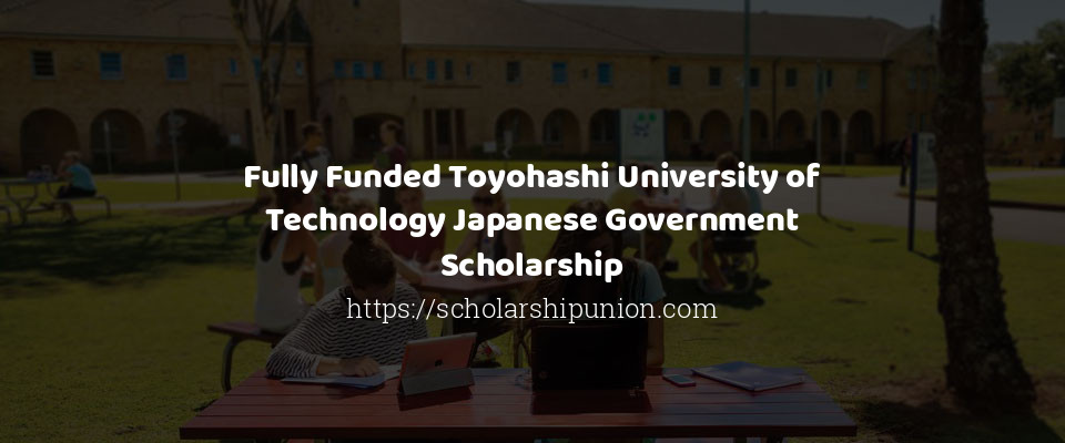 Feature image for Fully Funded Toyohashi University of Technology Japanese Government Scholarship