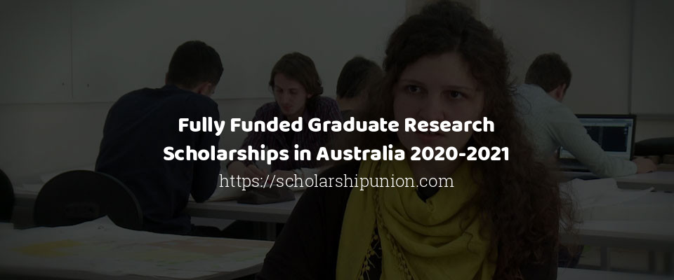 Feature image for Fully Funded Graduate Research Scholarships in Australia 2020-2021