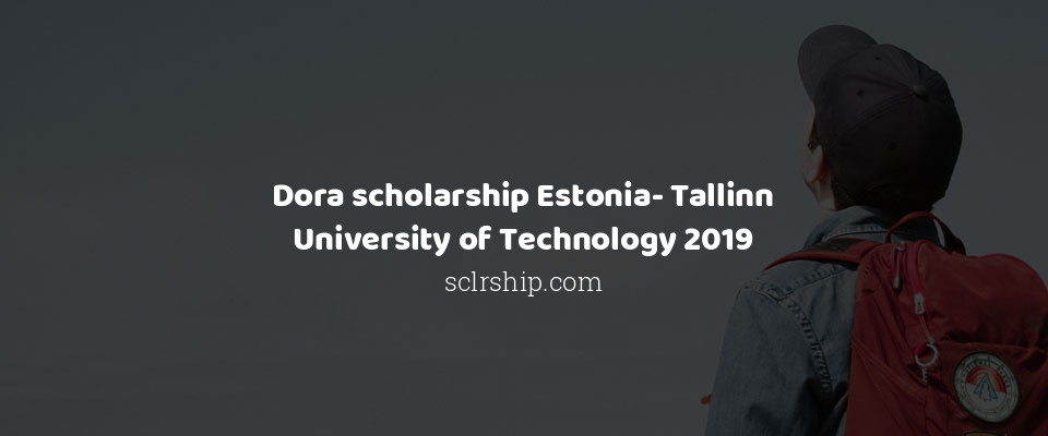 Feature image for Dora scholarship Estonia- Tallinn University of Technology 2019