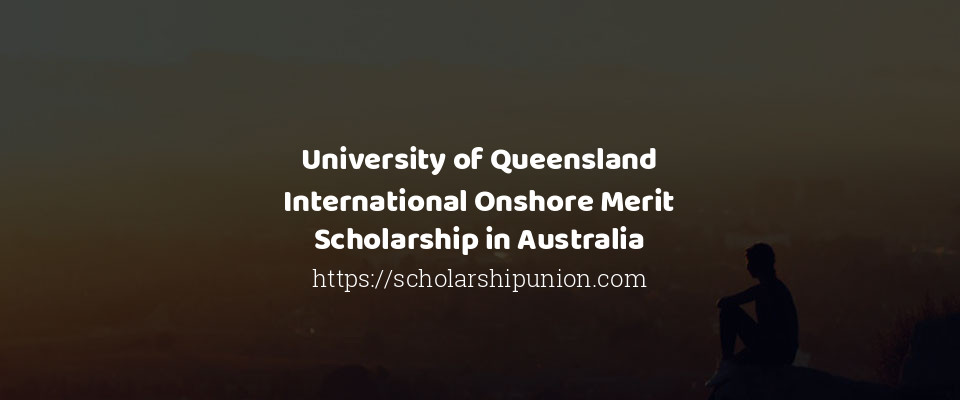 Feature image for University of Queensland International Onshore Merit Scholarship in Australia