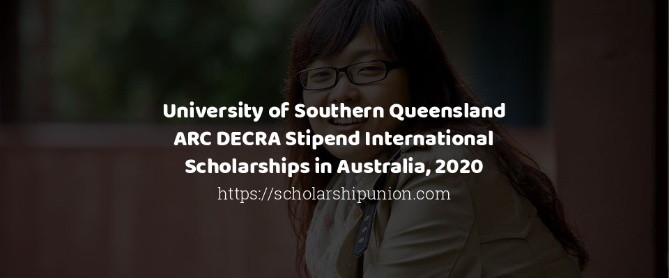 Feature image for University of Southern Queensland ARC DECRA Stipend International Scholarships in Australia, 2020