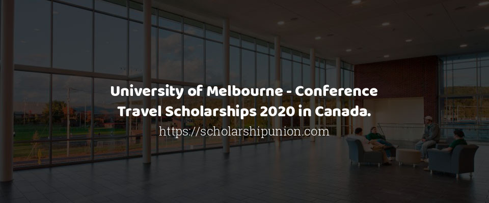 Feature image for University of Melbourne - Conference Travel Scholarships 2020 in Australia.