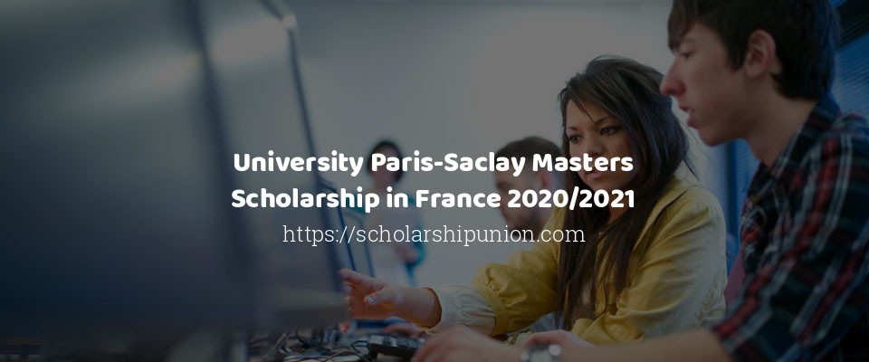 Feature image for University Paris-Saclay Masters Scholarship in France 2020/2021