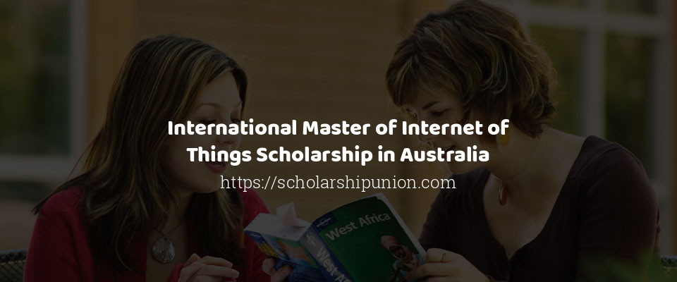 Feature image for International Master of Internet of Things Scholarship in Australia