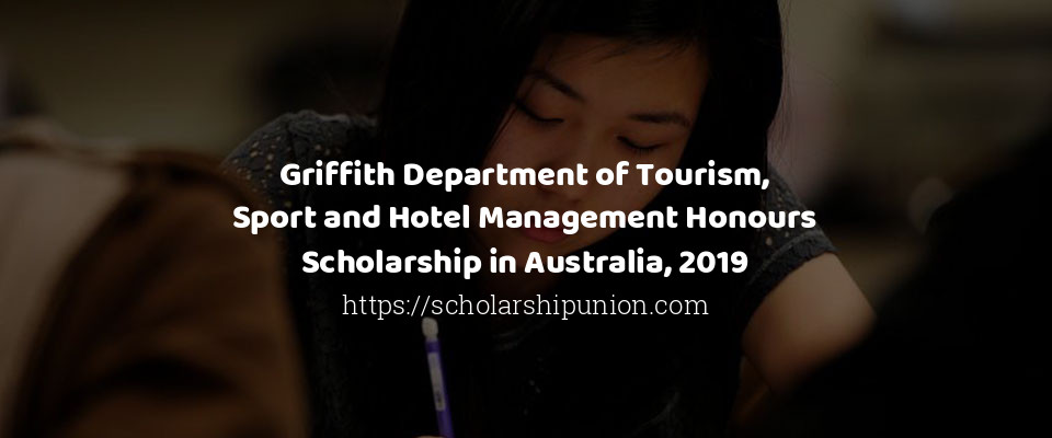 Feature image for Griffith Department of Tourism, Sport and Hotel Management Honours Scholarship in Australia, 2019