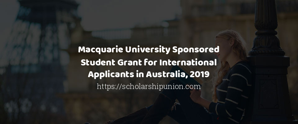 Feature image for Macquarie University Sponsored Student Grant for International Applicants in Australia, 2019