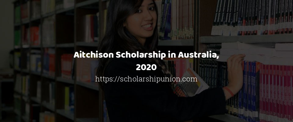 Feature image for Aitchison Scholarship in Australia, 2020