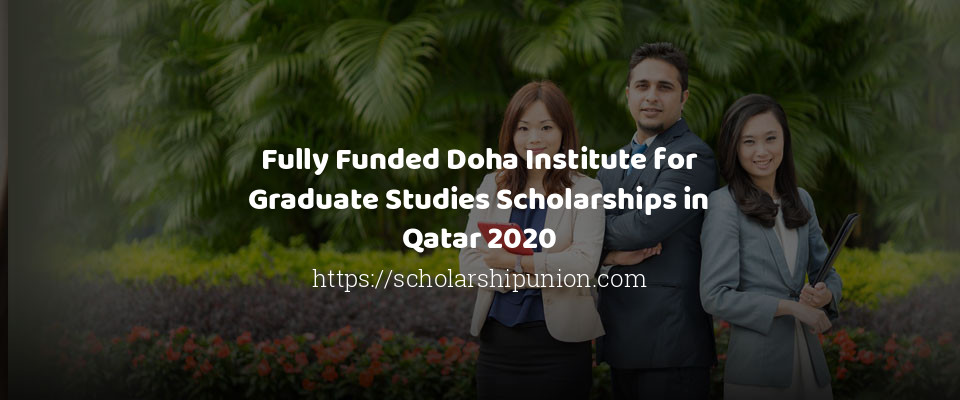 Feature image for Fully Funded Doha Institute for Graduate Studies Scholarships in Qatar 2020