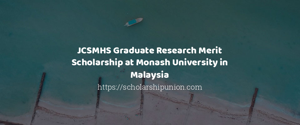 Feature image for JCSMHS Graduate Research Merit Scholarship at Monash University in Malaysia