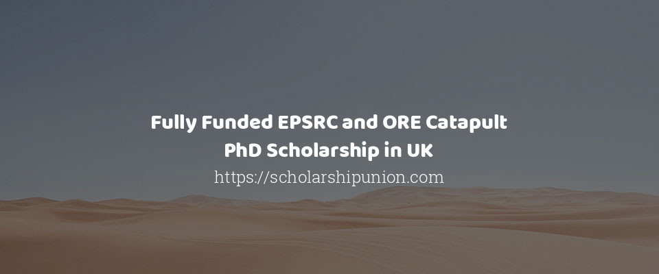 Feature image for Fully Funded EPSRC and ORE Catapult PhD Scholarship in UK