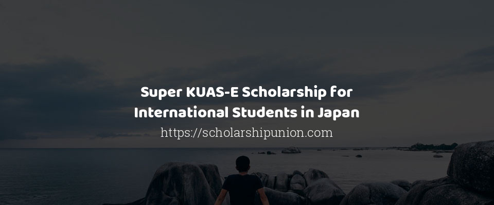 Feature image for Super KUAS-E Scholarship for International Students in Japan