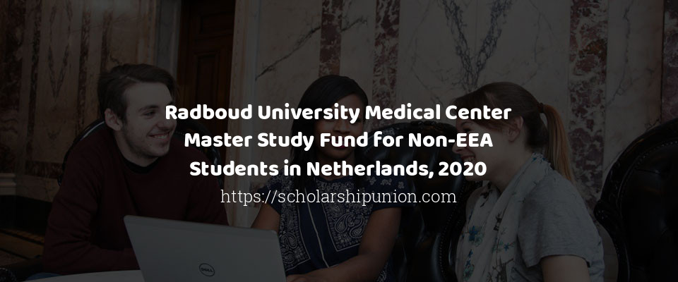 Feature image for Radboud University Medical Center Master Study Fund for Non-EEA Students in Netherlands, 2020