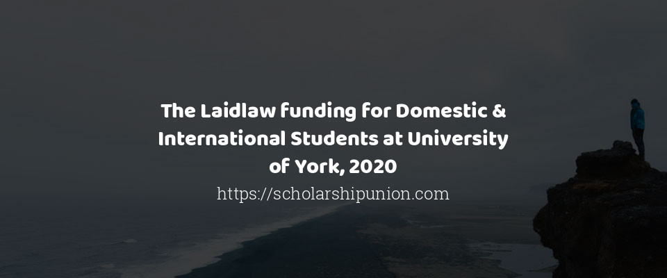 Feature image for The Laidlaw funding for Domestic & International Students at University of York, 2020