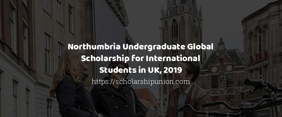 Feature image for Northumbria Undergraduate Global Scholarship for International Students in UK, 2019
