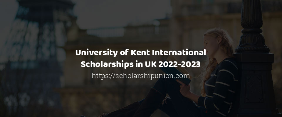 Feature image for University of Kent International Scholarships in UK 2022-2023