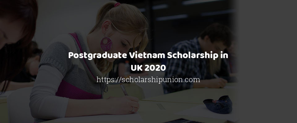Feature image for Postgraduate Vietnam Scholarship in UK 2020